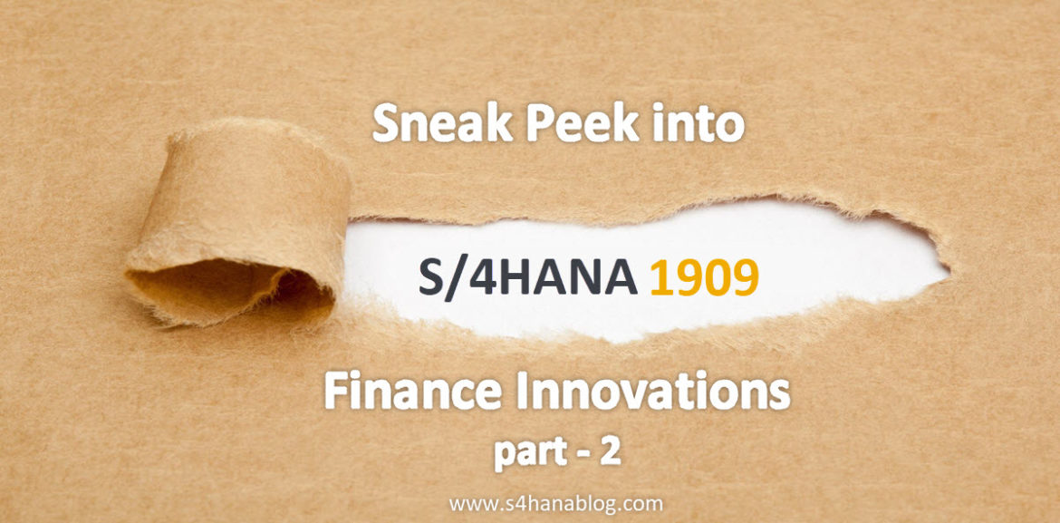 Sneak peek into S/4HANA 1909 Finance Innovations – Part 2 Sneak peek into S/4HANA 1909 Finance Innovations – Part 2